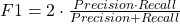 F1 \(= 2 \cdot \frac{Precision \cdot Recall}{Precision + Recall}\)