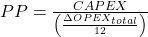 PP \(=\frac{CAPEX}{\left(\frac{\Delta OPEX_{total}}{12}\right)}\)